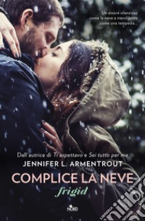 Complice la neve. Frigid libro di Armentrout Jennifer L.