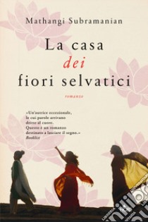 La casa dei fiori selvatici libro di Subramanian Mathangi