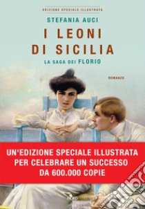 I leoni di Sicilia. La saga dei Florio. Ediz. illustrata libro di Auci Stefania