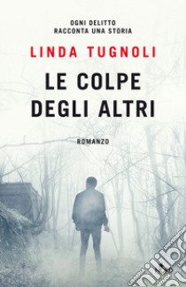 Le colpe degli altri libro di Tugnoli Linda