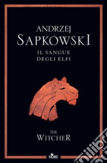 Il sangue degli elfi. The Witcher. Nuova ediz.. Vol. 3 libro di Sapkowski Andrzej