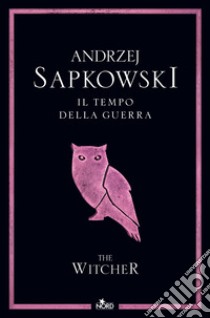 Il tempo della guerra. The Witcher. Vol. 4 libro di Sapkowski Andrzej