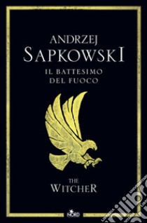 Il battesimo del fuoco. The Witcher. Vol. 5 libro di Sapkowski Andrzej