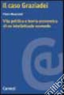 Il caso Graziadei. Vita politica e teoria economica di un intellettuale scomodo libro di Maurandi Pietro