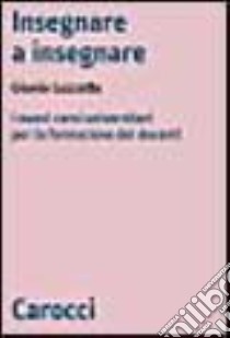 Insegnare a insegnare. I nuovi corsi universitari per la formazione dei docenti libro di Luzzatto Giunio