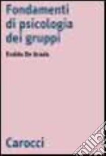 Fondamenti di psicologia dei gruppi libro di De Grada Eraldo