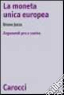 La moneta unica europea. Argomenti pro e contro libro di Jossa Bruno