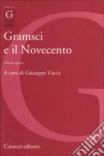 Gramsci e il Novecento. Vol. 1 libro di Vacca G. (cur.)