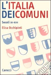 L'Italia dei comuni. Secoli XI-XIII libro di Occhipinti Elisa