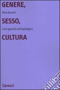 Genere, sesso, cultura. Uno sguardo antropologico libro di Busoni Mila