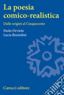 La poesia comico-realistica. Dalle origini al Cinquecento libro di Orvieto Paolo; Brestolini Lucia