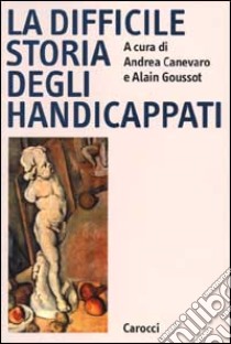 La difficile storia degli handicappati libro di Canevaro A. (cur.); Goussot A. (cur.)