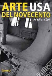 Arte Usa del Novecento libro di Zevi Adachiara