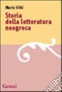 Storia della letteratura neogreca libro di Vitti Mario