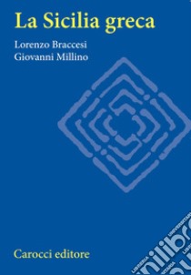 La Sicilia greca libro di Braccesi Lorenzo; Millino Giovanni