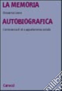 La memoria autobiografica. Conoscenza di sé e appartenenze sociali libro di Leone Giovanna