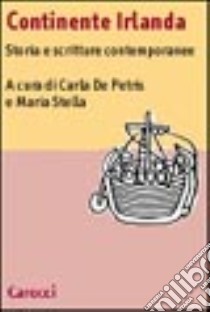 Continente Irlanda. Storia e scritture contemporanee libro di De Petris Carla; Stella Maria