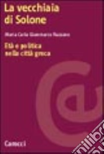 La vecchiaia di Solone. Età e politica nella città greca libro di Giammarco Razzano M. Carla