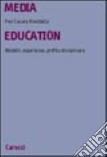 Media education. Modelli, esperienze, profilo disciplinare libro di Rivoltella P. Cesare