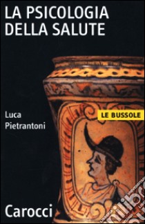 La psicologia della salute libro di Pietrantoni Luca