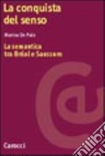 La conquista del senso. La semantica tra Bréal e Saussure libro di De Palo Marina