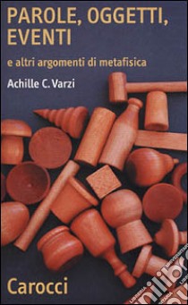 Parole, oggetti, eventi e altri argomenti di metafisica libro di Varzi Achille C.