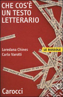 Che cos'è un testo letterario libro di Chines Loredana; Varotti Carlo