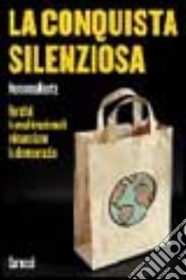 La conquista silenziosa. Perché le multinazionali minacciano la democrazia libro di Hertz Noreena