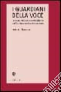 I guardiani della voce. Lo statuto della parola e del silenzio nell'occidente medievale e moderno libro di Mancini Roberto