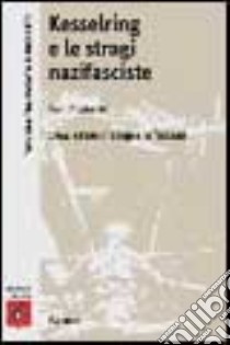 Kesserling e le stragi nazifasciste. 1944: estate di sangue in Toscana libro di Tognarini Ivan