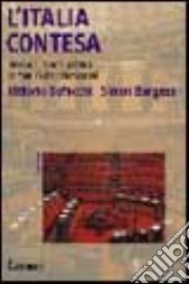 L'Italia contesa. Dieci anni di lotta politica da Mani Pulite a Berlusconi libro di Bufacchi Vittorio; Burgess Simon