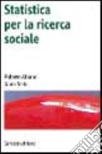 Statistica per la ricerca sociale libro di Albano Roberto; Testa Silvia