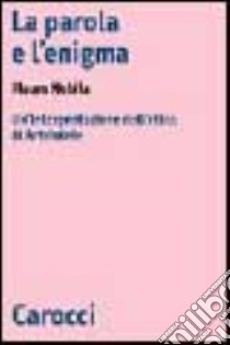 La parola e l'enigma. Un'interpretazione dell'etica di Aristotele libro di Nobile Mauro