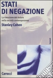 Stati di negazione. La rimozione del dolore nella società contemporanea libro di Cohen Stanley