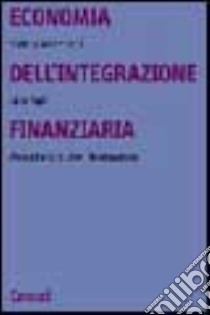 Economia dell'integrazione finanziaria. Mercati e istituzioni internazionali libro di Manzocchi Stefano; Papi Luca