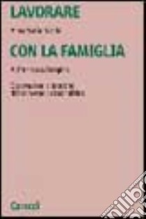 Lavorare con la famiglia. Osservazioni e tecniche di intervento psicoanalitico libro di Nicolò Anna M.; Zampino A. Francesca