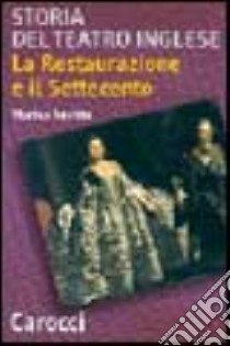 Storia del teatro inglese. La Restaurazione e il Settecento libro di Sestito Marisa