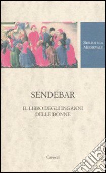 Sendebar. Il libro degli inganni delle donne libro di Taravacci P. (cur.)