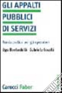 Gli appalti pubblici di servizi. Guida pratica per gli operatori libro di Bontardelli Ugo; Covelli Gabriele