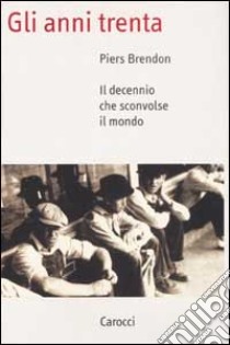 Gli anni Trenta. Il decennio che sconvolse il mondo libro di Brendon Piers