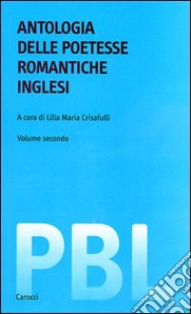 Antologia delle poetesse romantiche inglesi. Testo inglese a fronte. Ediz. critica libro di Crisafulli L. M. (cur.)