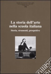 Ricerche di storia dell'arte. Vol. 79: La storia dell'arte nella scuola italiana. Storia, strumenti, prospettive libro