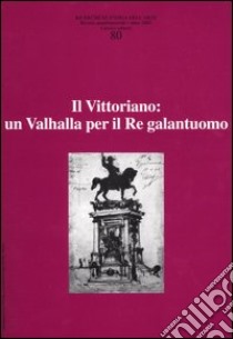 Ricerche di storia dell'arte. Vol. 80: Il Vittoriano: un Valhalla per il Re galantuomo libro