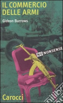 Il commercio delle armi libro di Burrows Gideon