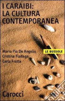 I Caraibi: la cultura contemporanea libro di De Angelis M. Pia; Fiallega Cristina; Fratta Carla