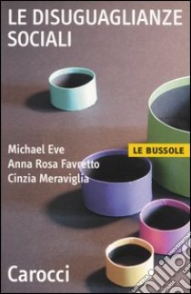 Le disuguaglianze sociali libro di Eve Michael; Favretto Anna Rosa; Meraviglia Cinzia