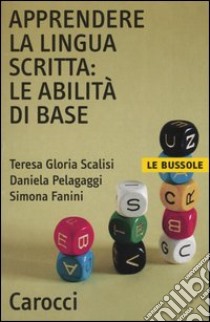 Apprendere la lingua scritta: le abilità di base libro di Scalisi Teresa Gloria; Pelagaggi Daniela; Fanini Simona