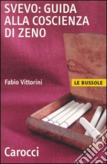 Svevo: guida alla Coscienza di Zeno libro di Vittorini Fabio