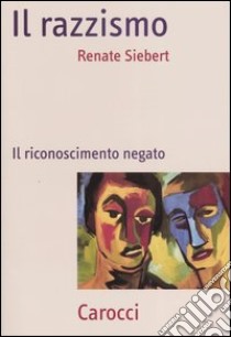 Il razzismo. Il riconoscimento negato libro di Siebert Renate