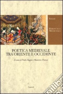 Poetica medievale tra Oriente e Occidente libro di Bagni P. (cur.); Pistoso M. (cur.)